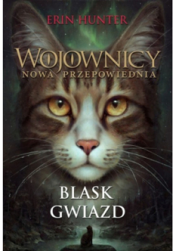 Wojownicy Nowa Przepowiednia Tom 4 Blask gwiazd