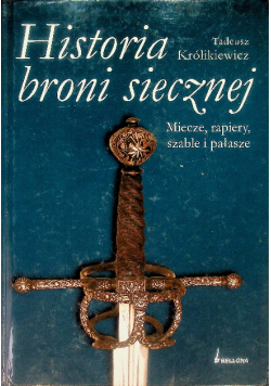 Historia broni siecznej Miecze rapiery szable i pałasze
