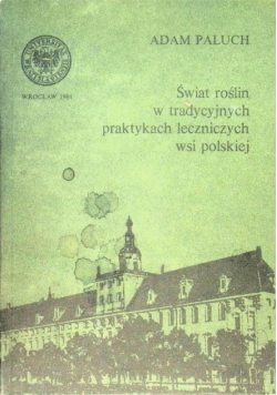 Świat roślin w tradycyjnych praktykach leczniczych wsi polskiej