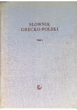 Słownik grecko polski Tom I