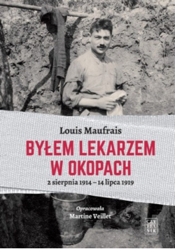 Byłem lekarzem w okopach. 2.08.1914-14.07.1919