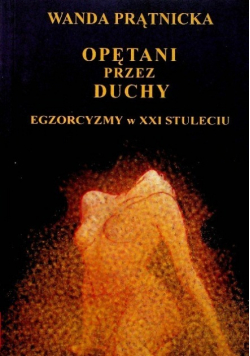 Opętani przez duchy Egzorcyzmy w XXI stuleciu