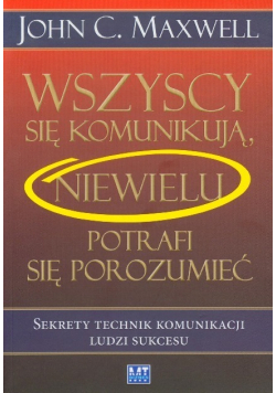 Wszyscy się komunikują niewielu potrafi się porozumieć