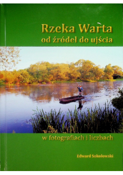 Rzeka Warta od źródeł do ujścia w fotografiach i liczbach