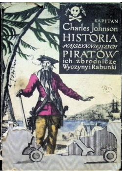 Historia najsłynniejszych piratów ich zbrodnicze wyczyny i rabunki