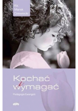 Kochać i wymagać. Pedagogia Ewangelii