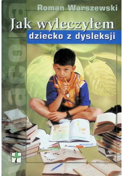 Jak wyleczyłem dziecko z dysleksji