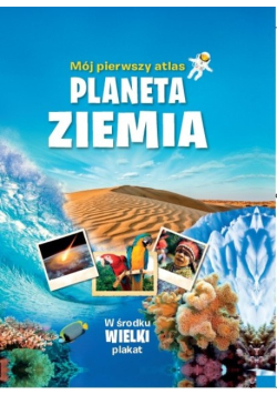 Mój pierwszy atlas Planeta Ziemia