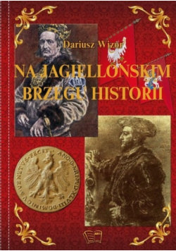 Na Jagiellońskim Brzegu Historii