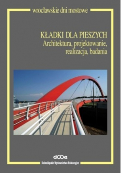 Kładki dla pieszych Architektura, projektowanie, realizacja, badania
