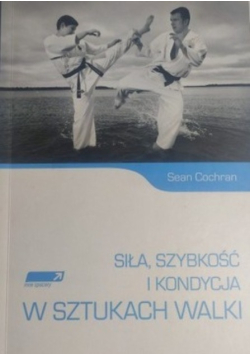 Siła szybkość i kondycja w sztukach walki