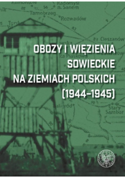 Obozy i więzienia sowieckie na ziemiach polskich (1944-1945)