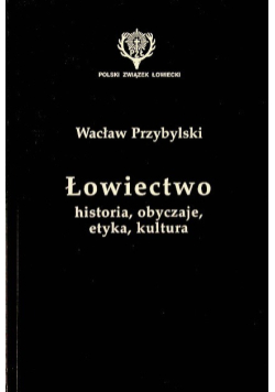 Łowiectwo historia obyczaje etyka kultura