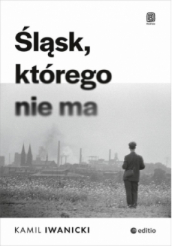 Śląsk, którego nie ma