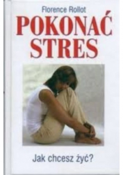 Pokonać stres Jak chcesz żyć