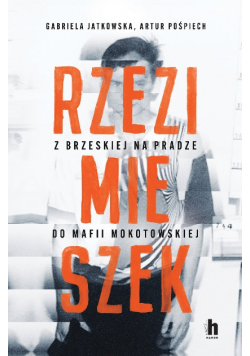 Rzezimieszek z Brzeskiej na Pradze do mafii mokotowskiej