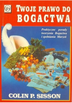 Twoje prawo do bogactwa praktyczne porady tworzenia bogactwa i spełnienia marzeń