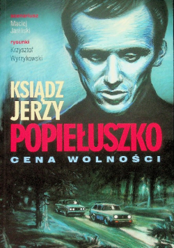 Ksiądz Jerzy Popiełuszko Cena wolności