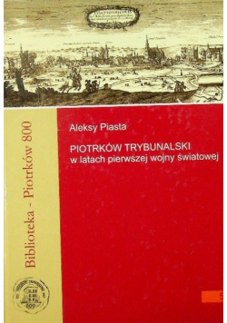 Piotrków Trybunalski w latach pierwszej wojny światowej Tom 5