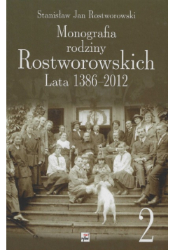 Monografia Rodziny Rostworowskich Lata 1386-2012 Tom 2