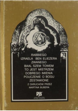 Rabbiego Izraela Ben Eliezera zwanego Baal Szem Towem to jest mistrzem dobrego imienia pouczenie o Bogu zestawione