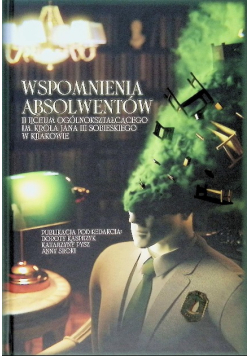 Wspomnienia Absolwentów II Liceum Ogólnokształcącego im. Króla Jana III Sobieskiego w Krakowie