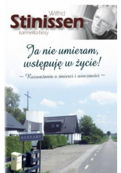 Ja nie umieram wstępuję w życie