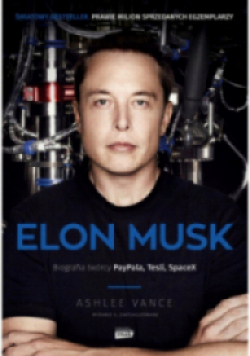 Elon Musk Biografia twórcy PayPala, Tesli, SpaceX