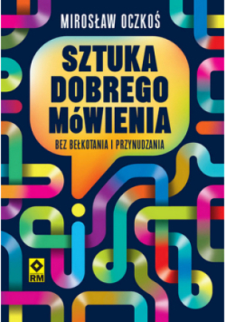 Sztuka dobrego mówienia bez bełkotania i przynudzania