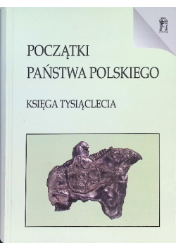 Początki Państwa Polskiego Księga Tysiąclecia