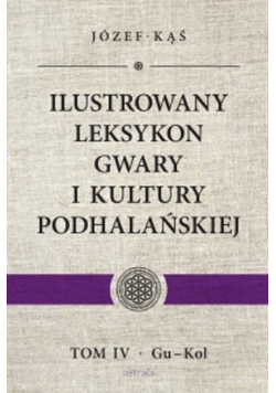 Ilustrowany leksykon gwary i kultury podhalańskiej Tom 4