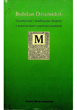 Teoretyczne i praktyczne kłopoty z wartościami i wartyościowaniem