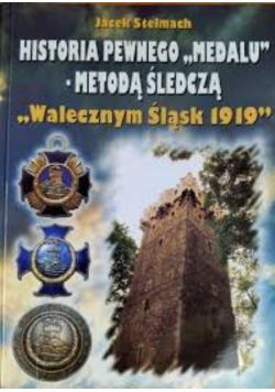 Historia pewnego "medalu" - metodą śledczą "Walecznym Śląsk 1919"