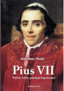 Pius VII. Papież, który pokonał Napoleona?