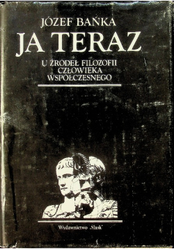 Ja teraz U źródeł filozofii człowieka współczesnego