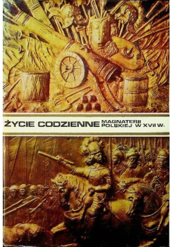 Życie codzienne magnaterii polskiej w XVII w.