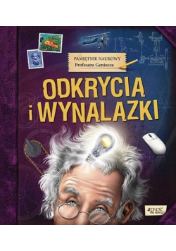 Pamiętnik Naukowy Profesora Geniusza Odkrycia i wynalazki