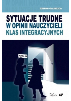 Sytuacje trudne w opinii nauczycieli klas integracyjnych