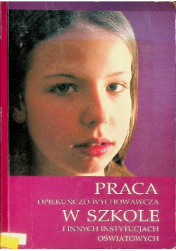 Praca opiekuńczo - wychowawcza w szkole i innych instytucjach oświatowych