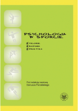 Psychologia w sporcie. Teoria, badania, praktyka