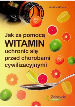 Jak za pomocą witamin uchronić się przed chorobami cywilizacyjnymi
