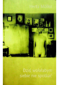 Dziś wolałabym siebie nie spotkać