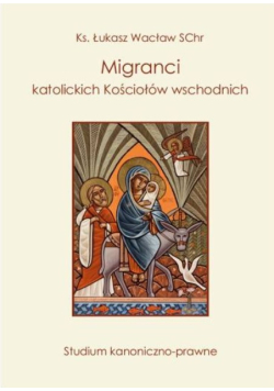 Migranci katolickich Kościołów wschodnich studium kanoniczno-prawne