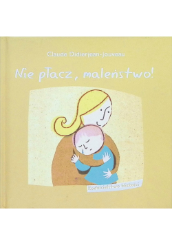 Nie płacz, maleństwo!