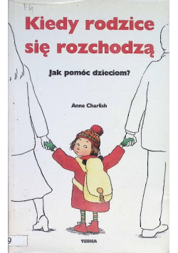 Kiedy rodzice się rozchodzą jak pomóc dzieciom
