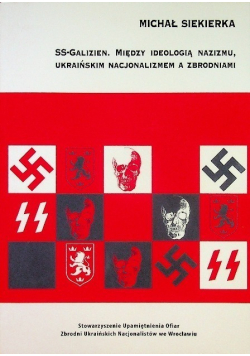 SS-Galizien Między ideologią nazizmu ukraińskim nacjonalizmem a zbrodniami