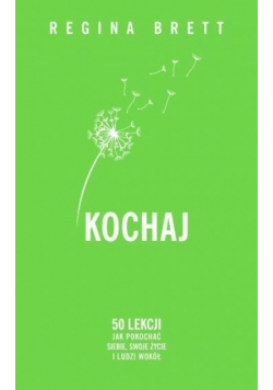 Kochaj. 50 lekcji jak pokochać siebie, swoje życie i ludzi wokół