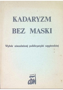 Kadaryzm bez maski: Wybór niezależnej publicystyki węgierskiej
