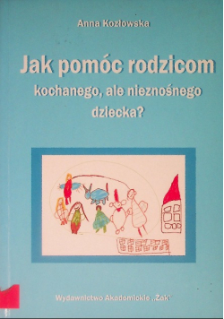 Jak pomóc rodzicom kochanego ale nieznośnego dziecka