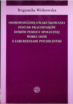 Osobowościowe uwarunkowania postaw pracowników domów pomocy społecznej wobec osób z zaburzeniami psychicznymi